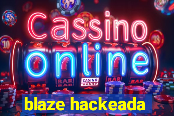 blaze hackeada