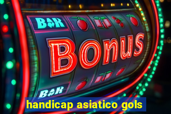 handicap asiatico gols