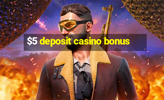 $5 deposit casino bonus