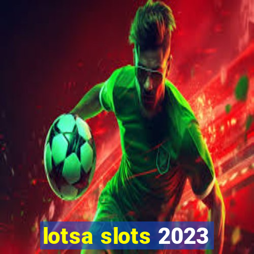 lotsa slots 2023