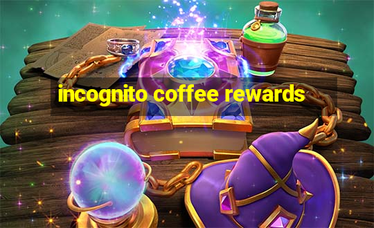 incognito coffee rewards