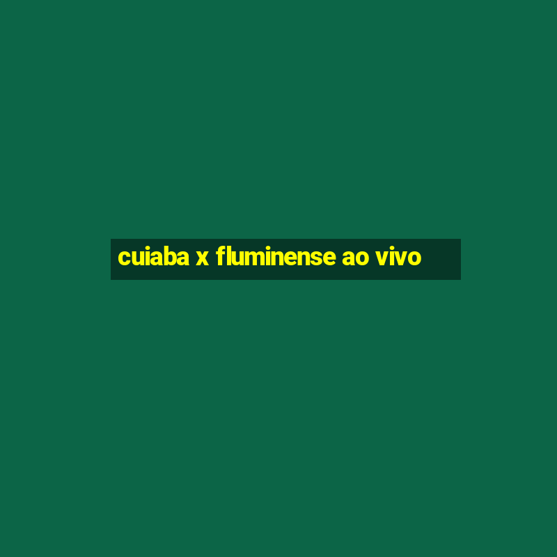 cuiaba x fluminense ao vivo