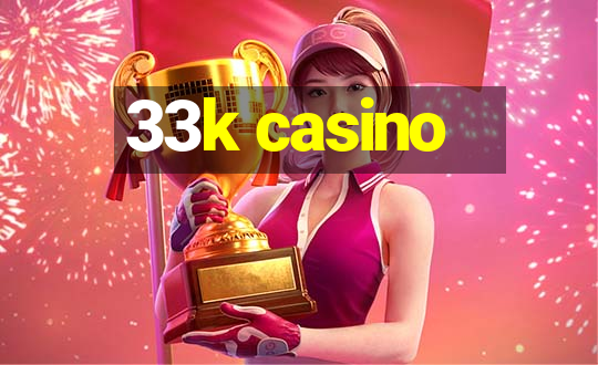 33k casino