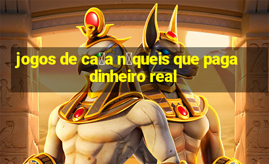 jogos de ca莽a n铆queis que paga dinheiro real