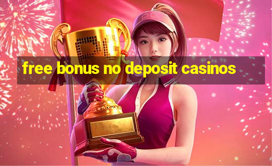 free bonus no deposit casinos