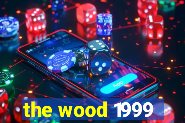 the wood 1999