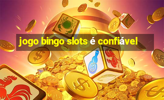 jogo bingo slots é confiável