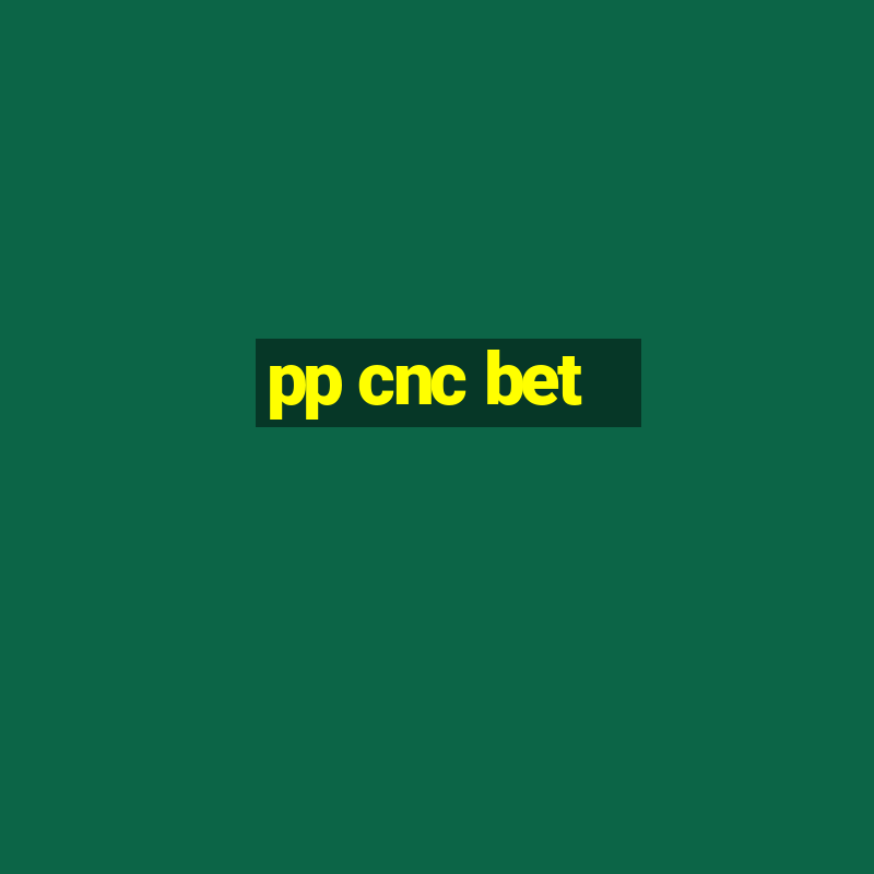 pp cnc bet