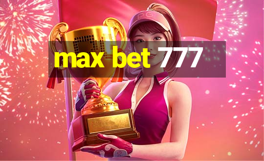 max bet 777