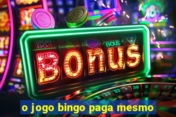 o jogo bingo paga mesmo