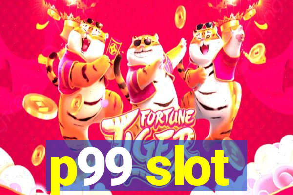 p99 slot