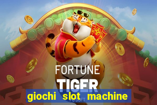 giochi slot machine gratis senza registrazione