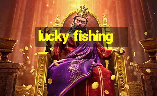 lucky fishing