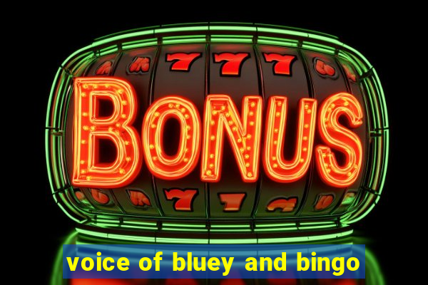 voice of bluey and bingo