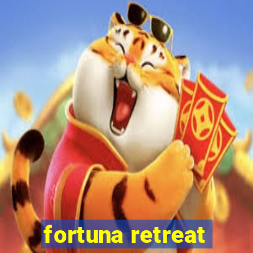 fortuna retreat