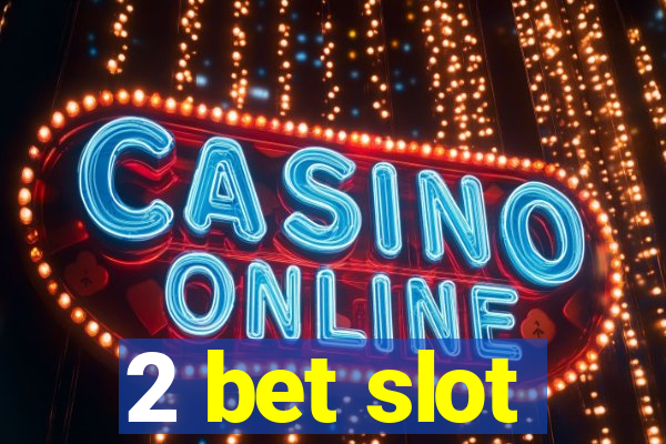 2 bet slot