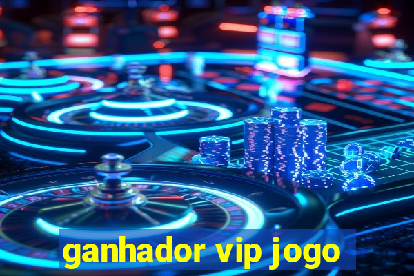 ganhador vip jogo