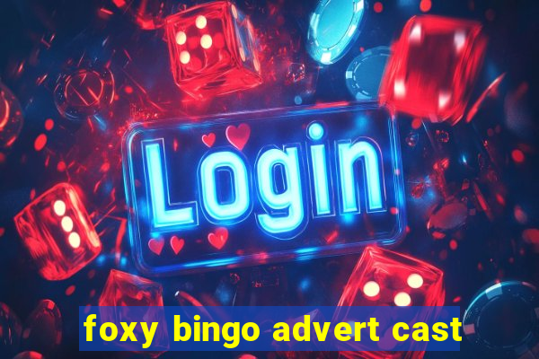 foxy bingo advert cast