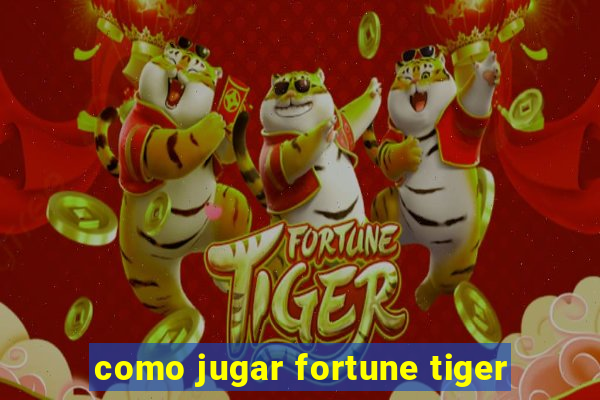 como jugar fortune tiger