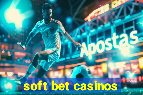 soft bet casinos