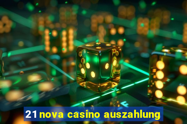 21 nova casino auszahlung