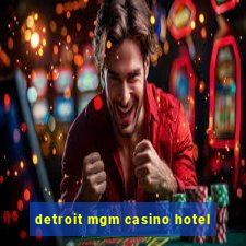 detroit mgm casino hotel