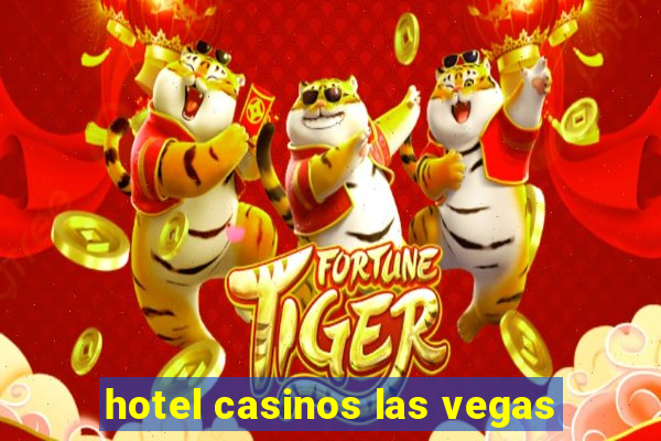 hotel casinos las vegas