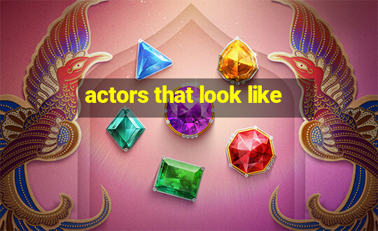 actors that look like