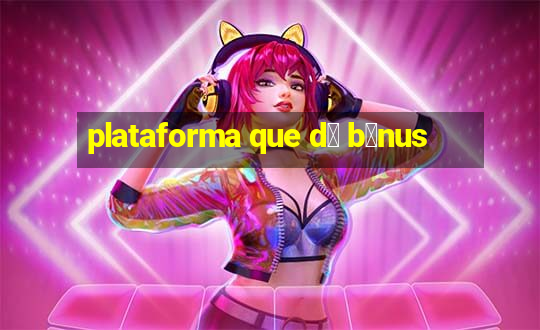 plataforma que d谩 b么nus