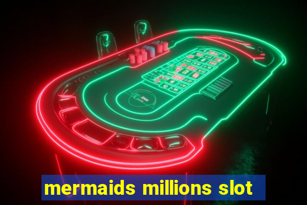 mermaids millions slot