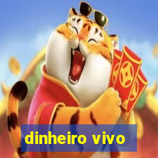 dinheiro vivo