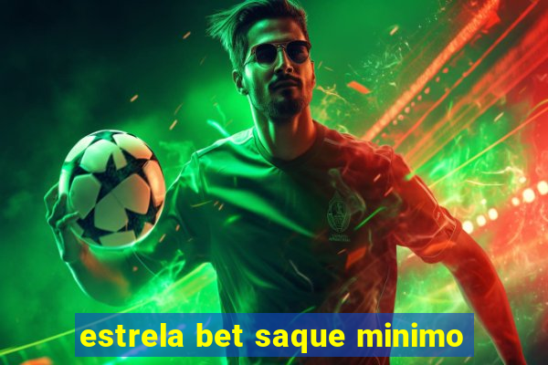 estrela bet saque minimo