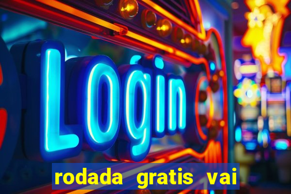 rodada gratis vai de bet