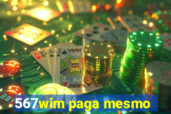 567wim paga mesmo