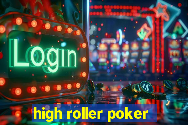 high roller poker