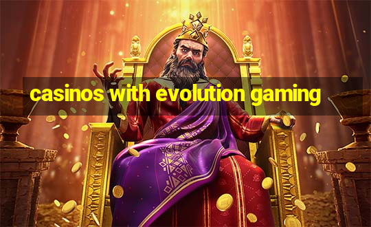 casinos with evolution gaming