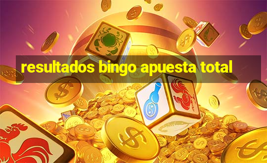 resultados bingo apuesta total