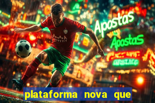 plataforma nova que ta pagando muito