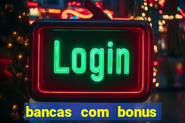 bancas com bonus de cadastro