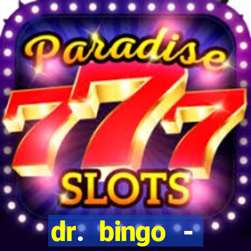 dr. bingo - videobingo   slots