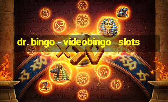 dr. bingo - videobingo   slots