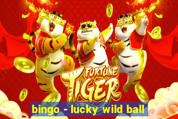 bingo - lucky wild ball