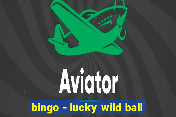 bingo - lucky wild ball