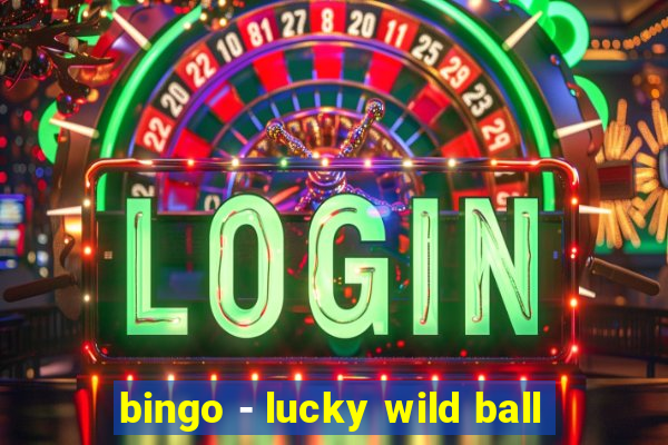 bingo - lucky wild ball