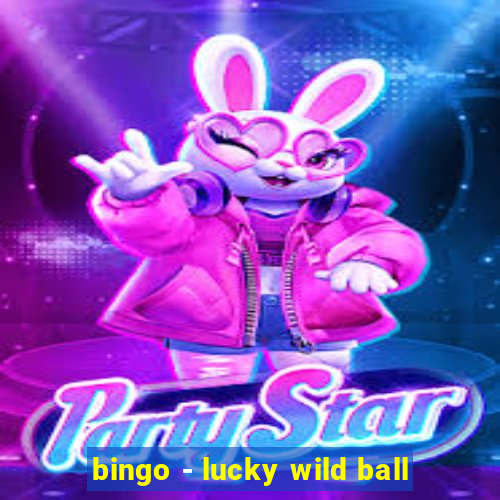 bingo - lucky wild ball