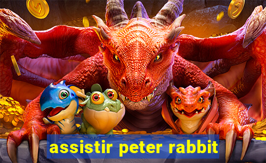 assistir peter rabbit