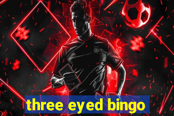 three eyed bingo