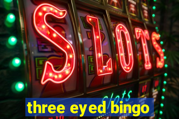 three eyed bingo