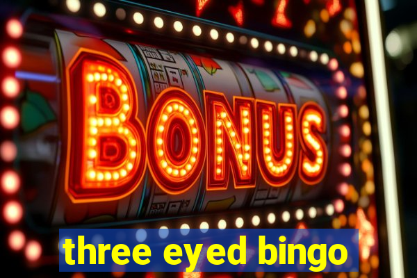 three eyed bingo