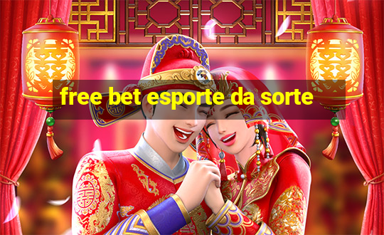 free bet esporte da sorte